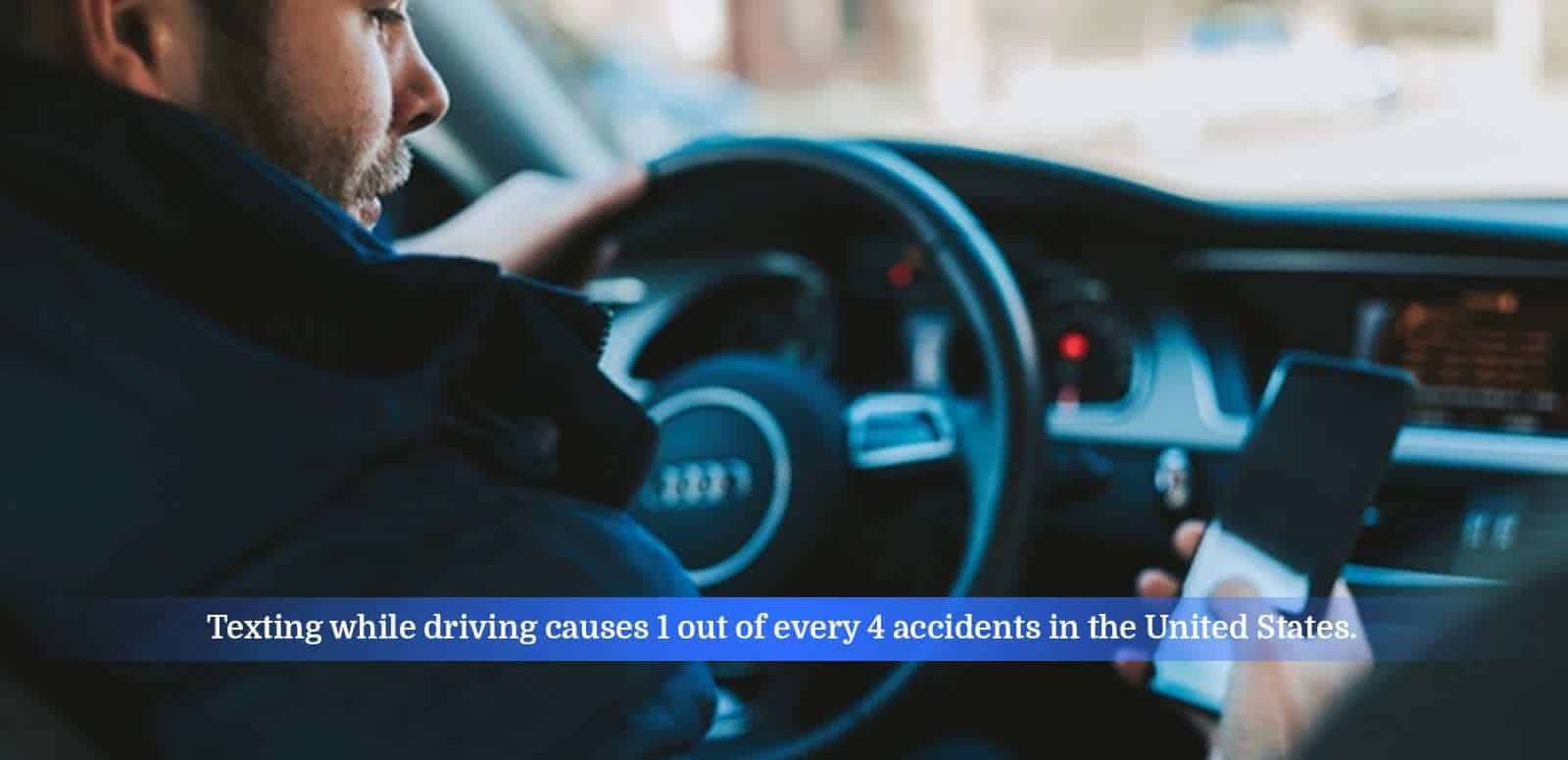Texting while driving causes 1 out of every 4 accidents in the United States.
